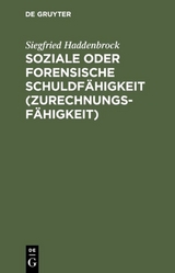 Soziale oder forensische Schuldf&auml;higkeit (Zurechnungsf&auml;higkeit) - Siegfried Haddenbrock