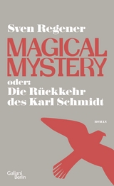 Magical Mystery oder: Die R&uuml;ckkehr des Karl Schmidt - Sven Regener