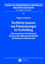 Rechtliche Grenzen von Privatisierungen im Strafvollzug - Stephan Fehrentz
