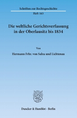 Die weltliche Gerichtsverfassung in der Oberlausitz bis 1834. - Hermann Frhr. von Salza und Lichtenau