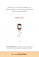 Die Rolle der HLA Klasse II-Antik&ouml;rper im Pathomechanismus der transfusionsassoziierten akuten Lungeninsuffizienz - Wiebke Wasel