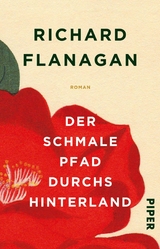 Der schmale Pfad durchs Hinterland - Richard Flanagan