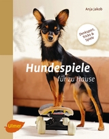 Hundespiele f&uuml;r zu Hause - Anja Jakob