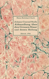 Abhandlung &uuml;ber den Grauen Staar und dessen Heilung von Johann Conrad Stoll, Chirurgiae Studioso, Z&uuml;rich 1791 - Johann Conrad Stoll