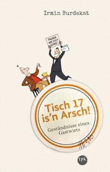 Tisch 17 is'n Arsch! - Irmin Burdekat
