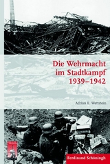 Die Wehrmacht im Stadtkampf 1939 - 1942 - Adrian E. Wettstein