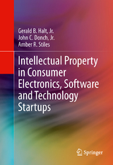 Intellectual Property in Consumer Electronics, Software and Technology Startups - Jr. Halt  Gerald B., Jr. Donch  John C., Amber R. Stiles, Robert Fesnak