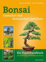 Bonsai - Gestalten mit heimischen Geh&ouml;lzen - Werner M. Busch, Achim R. Strecker