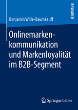 Onlinemarkenkommunikation und Markenloyalit&auml;t im B2B-Segment - Benjamin Wille-Baumkauff