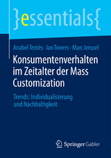 Konsumentenverhalten im Zeitalter der Mass Customization - Anabel Tern&egrave;s, Ian Towers, Marc Jerusel