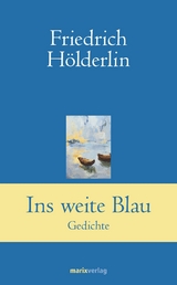 Ins weite Blau - Friedrich H&ouml;lderlin