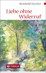 Liebe ohne Widerruf - Reinhold Stecher