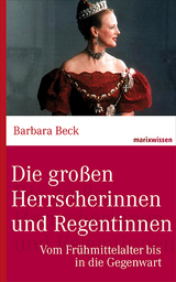 Die gro&szlig;en Herrscherinnen und Regentinnen - Barbara Beck