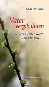 Vater vergib ihnen - Anselm Gr&uuml;n