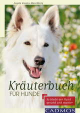 Kr&auml;uterbuch f&uuml;r Hunde - Angela Knocks-M&uuml;nchberg