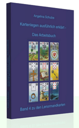 Kartenlegen ausf&uuml;hrlich erkl&auml;rt - Das Arbeitsbuch - Angelina Schulze