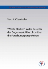 "Wei&szlig;e Flecken" in der Russistik der Gegenwart: &Uuml;berblick &uuml;ber die Forschungsperspektiven - Vera Konstantinovna Charčenko, Vera Chartschenko