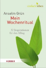 Einfach leben - Mein Wochenritual - Anselm Grün