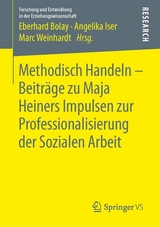 Methodisch Handeln &ndash; Beitr&auml;ge zu Maja Heiners Impulsen zur Professionalisierung der Sozialen Arbeit - 