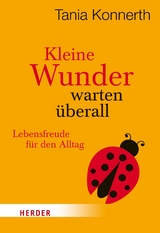 Kleine Wunder warten &uuml;berall - Tania Konnerth