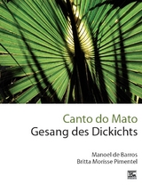 Canto do Mato - Gesang des Dickichts - Manoel Wenceslau de Barros, Britta Morisse Pimentel