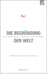Die Begründung der Welt - Thomas Christian Kotulla
