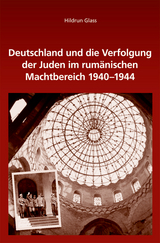 Deutschland und die Verfolgung der Juden im rum&auml;nischen Machtbereich 1940-1944 - Hildrun Glass