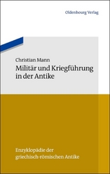 Milit&auml;r und Kriegf&uuml;hrung in der Antike - Christian Mann