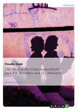 'Die Illusion der Chancengleichheit' nach P.F. Bourdieu und J.C. Passeron -  Claudia Tusek
