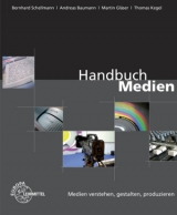 Handbuch Medien - Medien verstehen, gestalten, produzieren - Andreas Baumann, Martin Gl&auml;ser, Thomas Kegel, Bernhard Schellmann