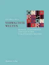Verwaltete Welten &ndash; Mensch, Gemeinwesen und Amt in der europ&auml;ischen Malerei - Erk Volkmar Heyen