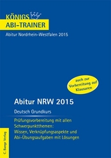 Abitur NRW 2015 Deutsch Grundkurs - K&ouml;nigs Abi-Trainer. - Ralf Gebauer