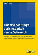 Finanzverwaltungsgerichtsbarkeit neu in &Ouml;sterreich - Handbuch zur Einf&uuml;hrung von Verwaltungsgerichten und Reform des Rechtsmittelverfahrens - Christoph Ritz, Birgitt U. Koran