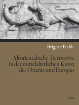 Altorientalische Tiermotive in der mittelalterlichen Kunst des Orients und Europas - Brigitte Pedde