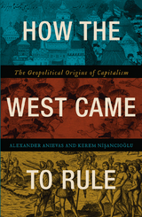 How the West Came to Rule - Alexander Anievas, Kerem Nişancıolu