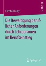 Die Bew&auml;ltigung beruflicher Anforderungen durch Lehrpersonen im Berufseinstieg - Christian Lamy