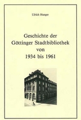 Geschichte der G&ouml;ttinger Stadtbibliothek von 1934 bis 1961 - Ulrich Hunger