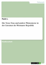 Die Neue Frau und andere Ph&auml;nomene in der Literatur der Weimarer Republik -  Paulo L.