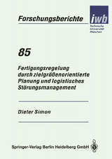 Fertigungsregelung durch zielgrößenorientierte Planung und logistisches Störungsmanagement - Dieter Simon