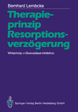 Therapieprinzip Resorptionsverz&ouml;gerung. Wirkprinzip &alpha;-Glukosidase-Inhibition - Bernhard Lembcke