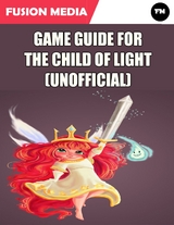 Game Guide for the Child of Light (Unofficial) -  Fusion Media