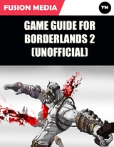 Game Guide for Borderlands 2 (Unofficial) -  Fusion Media
