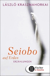 Seiobo auf Erden - L&aacute;szl&oacute; Krasznahorkai