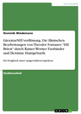LiteraturNEUverfilmung. Die filmischen Bearbeitungen von Theodor Fontanes "Effi Briest" durch Rainer Werner Fassbinder und Hermine Huntgeburth - Dominik Wiedemann