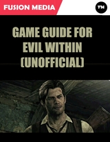 Game Guide for Evil Within (Unofficial) -  Fusion Media