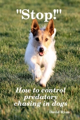 &quote;Stop!&quote;: How to Control Predatory Chasing in Dogs -  David Ryan