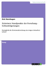Zeitreisen: Standpunkte der Forschung - Schlussfolgerungen -  Eick Sternhagen