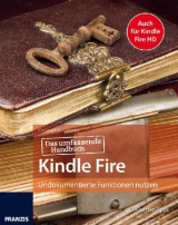 Das passende Handbuch Kindle Fire und Kindle Fire HD - Mit Anleitungen, Apps, Tipps und Tricks, um mehr aus Ihrem Kindle herauszuholen - Christoph Prevezanos