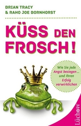 Küss den Frosch! - Brian Tracy, Raho Joe Bornhorst