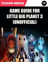 Game Guide for Little Big Planet 3 (Unofficial) -  Fusion Media